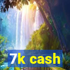 7k cash